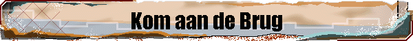 Kom aan de Brug