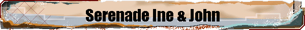 Serenade Ine & John