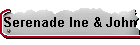 Serenade Ine & John
